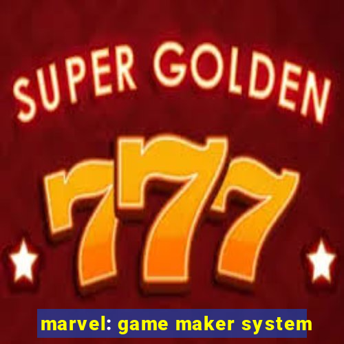 marvel: game maker system